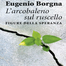 L’ARCOBALENO SUL RUSCELLO – FIGURE DELLA SPERANZA