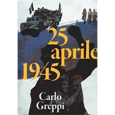 CARLO GREPPI – 25 APRILE 1945