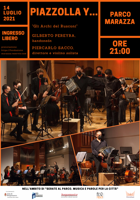 Mercoledì 14 luglio alle 21.00
Nel Parco Marazza
Piazzolla y...
Gli archi del Rusconi
Gilberto Pereyra - bandoneòn
Piercarlo Sacco - direttore e violino solista