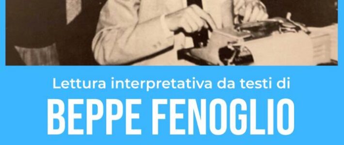 Lettura interpretativa da testi di Beppe Fenoglio Lettura interpretativa da testi di Beppe Fenoglio